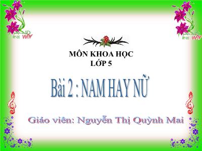 Bài giảng Khoa học Lớp 5 - Bài 2: Nam hay nữ - Nguyễn Thị Quỳnh Mai