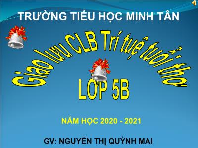 Bài giảng Hoạt động ngoài giờ Lớp 5 - Giao lưu Câu lạc bộ Trí tuệ tuổi thơ - Nguyễn Thị Quỳnh Mai