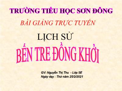 Bài giảng Lịch sử Khối 5 - Bài 20: Bến Tre đồng khởi - Nguyễn Thị Thu