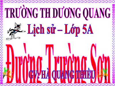 Bài giảng Lịch sử Khối 5 - Bài 22: Đường Trường Sơn - Hà Quang Thiều