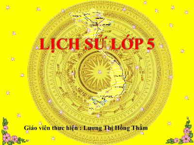 Bài giảng Lịch sử Khối 5 - Bài 24: Chiến thắng Điện Biên Phủ trên không - Lương Thị Hồng Thắm