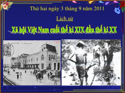 Bài giảng Lịch sử Khối 5 - Bài 4: Xã hội Việt Nam cuối thế kỉ XIX - Đầu thế kỉ XX - Năm học 2011-2012