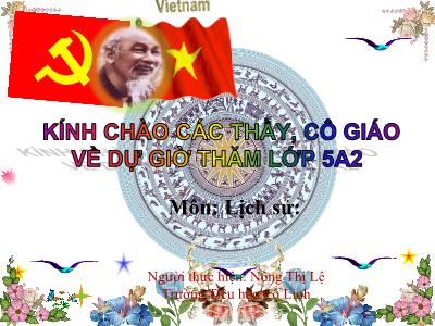 Bài giảng Lịch sử Khối 5 - Bài 7: Đảng Cộng sản Việt Nam ra đời - Nông Thị Lệ