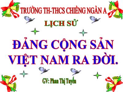 Bài giảng Lịch sử Khối 5 - Bài 7: Đảng Cộng sản Việt Nam ra đời - Phan Thị Tuyến