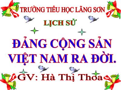 Bài giảng Lịch sử Khối 5 - Bài 7: Đảng Cộng sản Việt Nam ra đời - Hà Thị Thoa