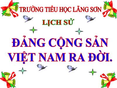 Bài giảng Lịch sử Khối 5 - Bài 7: Đảng Cộng sản Việt Nam ra đời - Trường Tiểu học Lãng Sơn