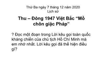 Bài giảng Lịch sử Lớp 5 - Bài 14: Thu - Đông 1947, Việt Bắc mồ chôn giặc Pháp - Năm học 2020-2021