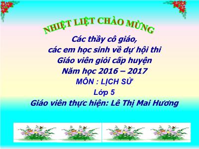 Bài giảng Lịch sử Lớp 5 - Bài 18: Ôn tập Chín năm kháng chiến bảo vệ độc lập dân tộc 1945-1954 - Lê Thị Mai Hương