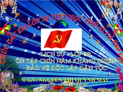 Bài giảng Lịch sử Lớp 5 - Bài 18: Ôn tập Chín năm kháng chiến bảo vệ độc lập dân tộc 1945-1954 - Nguyễn Thị Quỳnh Mai