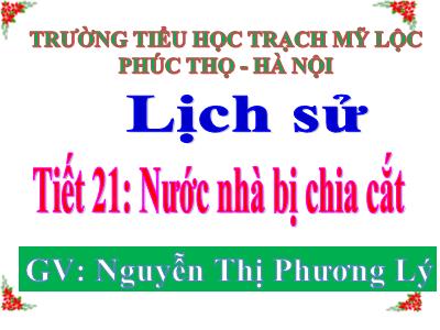 Bài giảng Lịch sử Lớp 5 - Bài 19: Nước nhà bị chia cắt - Nguyễn Thị Phương Lý