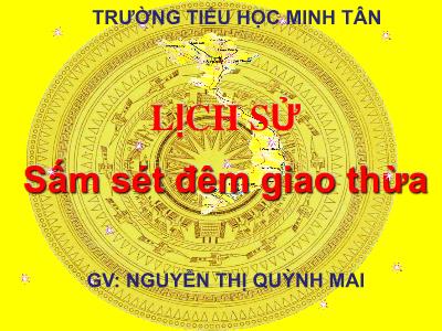Bài giảng Lịch sử Lớp 5 - Bài 23: Sấm sét đêm giao thừa - Nguyễn Thị Quỳnh Mai