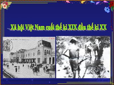 Bài giảng Lịch sử Lớp 5 - Bài 4: Xã hội Việt Nam cuối thế kỉ XIX - Đầu thế kỉ XX (Bản đẹp)