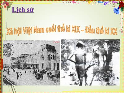 Bài giảng Lịch sử Lớp 5 - Bài 4: Xã hội Việt Nam cuối thế kỉ XIX - Đầu thế kỉ XX