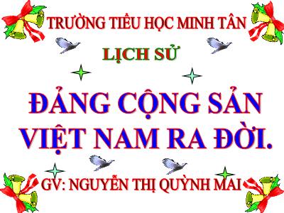 Bài giảng Lịch sử Lớp 5 - Bài 7: Đảng Cộng sản Việt Nam ra đời - Nguyễn Thị Quỳnh Mai