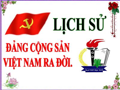 Bài giảng Lịch sử Lớp 5 - Bài 7: Đảng Cộng sản Việt Nam ra đời (Bản đẹp)