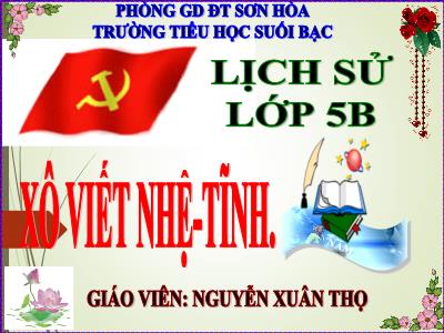 Bài giảng Lịch sử Lớp 5 - Bài 8: Xô viết Nghệ Tĩnh - Nguyễn Xuân Thọ