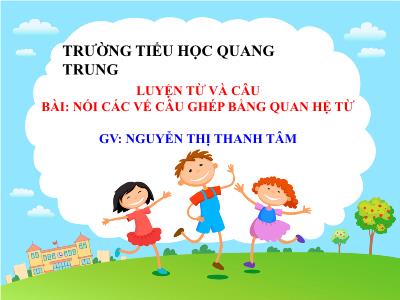 Bài giảng Luyện từ và câu Khối 5 - Nối các vế câu ghép bằng quan hệ từ - Nguyễn Thị Thanh Tâm