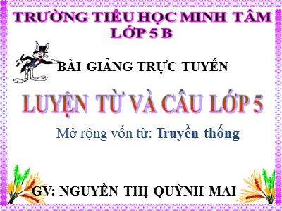 Bài giảng Luyện từ và câu Lớp 5 - Mở rộng vốn từ: Truyền thống - Nguyễn Thị Quỳnh Mai