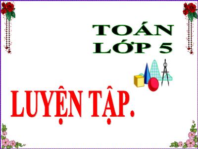 Bài giảng môn học Toán Lớp 5 - Luyện tập