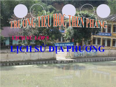 Bài giảng môn Lịch sử địa phương Lớp 5 - Lịch sử Hà Giang - Trần Ngọc Thiêm