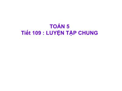 Bài giảng môn Toán Khối 5 - Luyện tập chung (Trang 113)