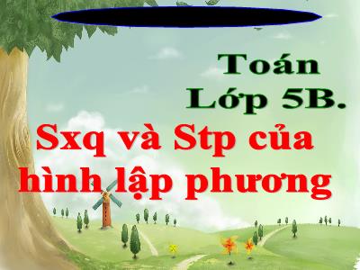 Bài giảng môn Toán Lớp 5 - Diện tích xung quanh và diện tích toàn phần của hình lập phương - Năm học 2018-2019