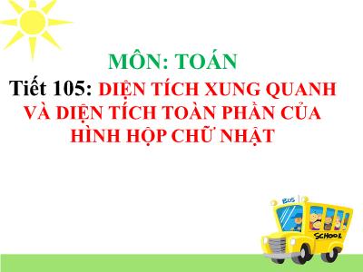 Bài giảng môn Toán Lớp 5 - Diện tích xung quanh và diện tích toàn phần của hình hộp chữ nhật (Bản hay)