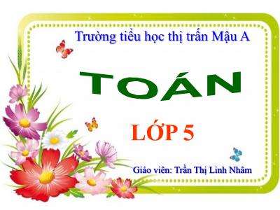 Bài giảng môn Toán Lớp 5 - Giải toán về tỉ số phần trăm - Trần Thị Linh Nhâm