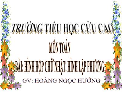 Bài giảng môn Toán Lớp 5 - Hình hộp chữ nhật, Hình lập phương - Hoàng Ngọc Hưởng