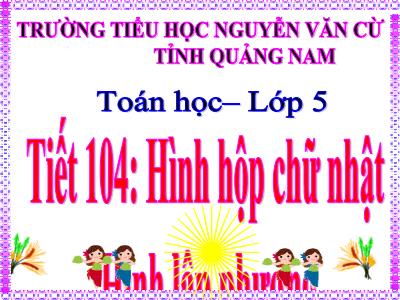 Bài giảng môn Toán Lớp 5 - Hình hộp chữ nhật, Hình lập phương - Trường Tiểu học Nguyễn Văn Cừ