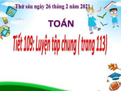 Bài giảng môn Toán Lớp 5 - Luyện tập chung (Trang 113) - Năm học 2020-2021