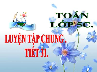 Bài giảng môn Toán Lớp 5 - Luyện tập chung (Trang 32) - Năm học 2019-2020