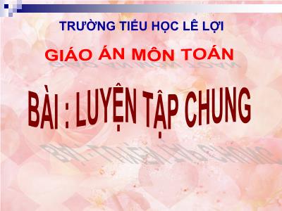 Bài giảng môn Toán Lớp 5 - Luyện tập chung (Trang 95) - Trường Tiểu học Lê Lợi