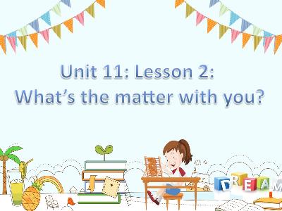 Bài giảng Tiếng Anh Lớp 5 - Unit 11, Lesson 2: What’s the matter with you?