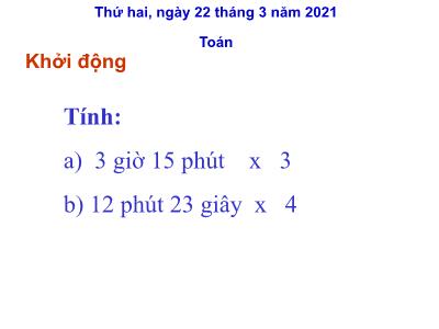 Bài giảng Toán Khối 5 - Chia số đo thời gian cho một số - Năm học 2020-2021 (Bản hay)