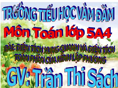 Bài giảng Toán Khối 5 - Diện tích xung quanh và diện tích toàn phần của hình lập phương - Trần Thi Sách