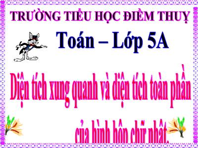 Bài giảng Toán Khối 5 - Diện tích xung quanh và diện tích toàn phần của hình hộp chữ nhật - Trường Tiểu học Điềm Thụy