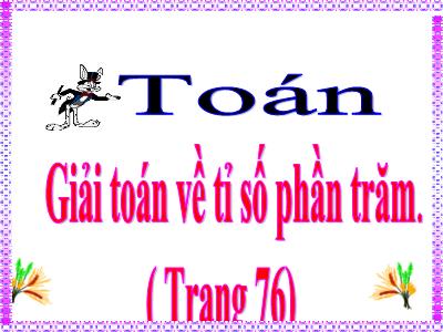 Bài giảng Toán Khối 5 - Giải toán về tỉ số phần trăm (Bản chuẩn)