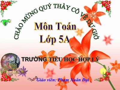 Bài giảng Toán Khối 5 - Héc-ta - Phạm Xuân Đại