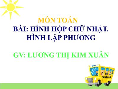 Bài giảng Toán Khối 5 - Hình hộp chữ nhật, Hình lập phương - Lương Thị Kim Xuân