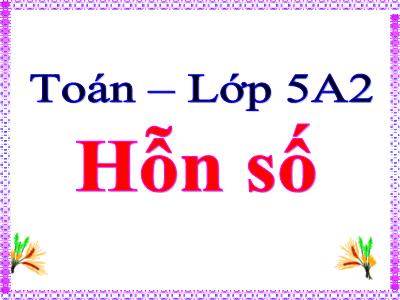 Bài giảng Toán Khối 5 - Hỗn số