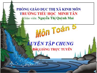 Bài giảng Toán Khối 5 - Luyện tập chung - Nguyễn Thị Quỳnh Mai