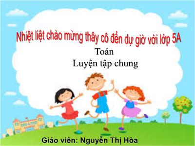 Bài giảng Toán Khối 5 - Luyện tập chung (Trang 100) - Nguyễn Thị Hòa