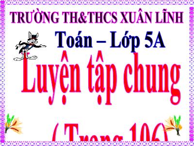 Bài giảng Toán Khối 5 - Luyện tập chung (Trang 106) - Trường Tiểu học Xuân Lĩnh