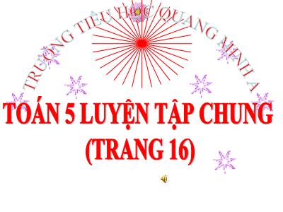 Bài giảng Toán Khối 5 - Luyện tập chung (Trang 16) - Trường Tiểu học Quang Minh A