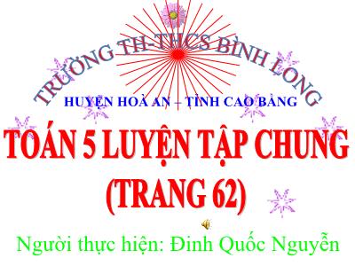 Bài giảng Toán Khối 5 - Luyện tập chung (Trang 62) - Đinh Quốc Nguyễn