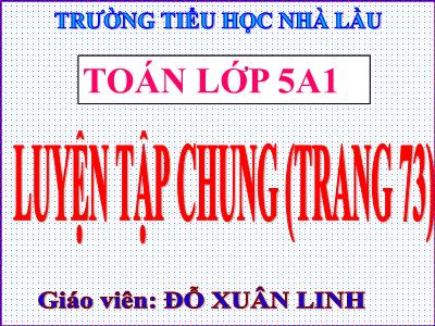 Bài giảng Toán Khối 5 - Luyện tập chung (Trang 73) - Đỗ Xuân Linh