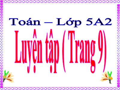 Bài giảng Toán Khối 5 - Luyện tập (Trang 9)