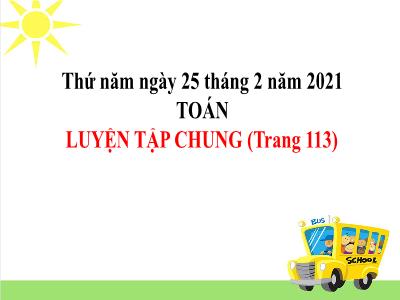 Bài giảng Toán Lớp 5 - Bài: Luyện tập chung (Trang 113) - Năm học 2020-2021