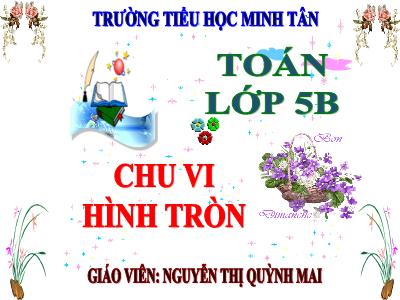 Bài giảng Toán Lớp 5 - Chu vi hình tròn - Nguyễn Thị Quỳnh Mai